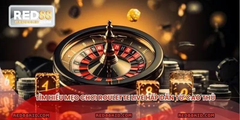 Tips hay khi chơi Roulette hấp dẫn